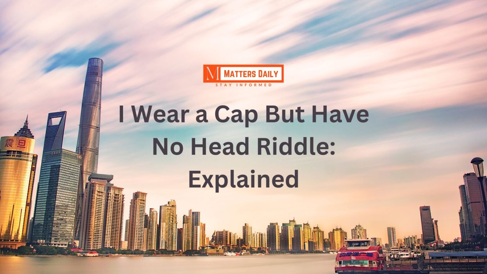 I Wear a Cap But Have No Head Riddle: Explained
