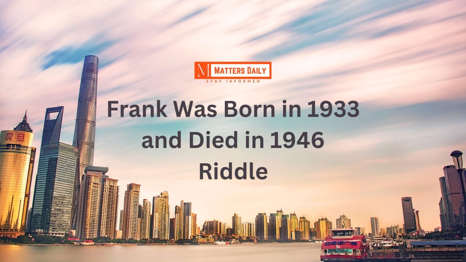 Frank Was Born in 1933 and Died in 1946 Riddle Answer Logically Explained